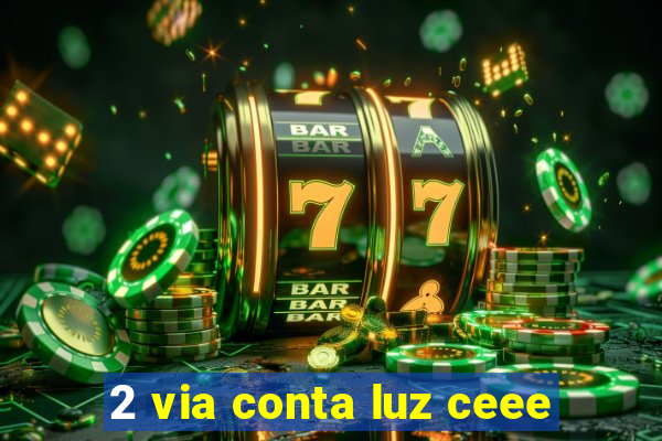 2 via conta luz ceee